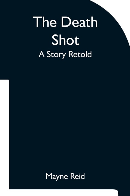 The Death Shot A Story Retold - Mayne Reid