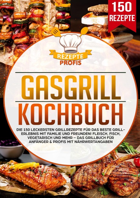 Gasgrill Kochbuch - Rezepte Profis