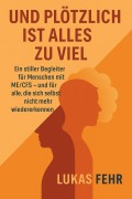 Cover-Bild zum Titel 'Und plötzlich ist alles zu viel' von 'Lukas Fehr'