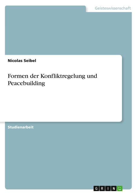 Formen der Konfliktregelung und Peacebuilding - Nicolas Seibel