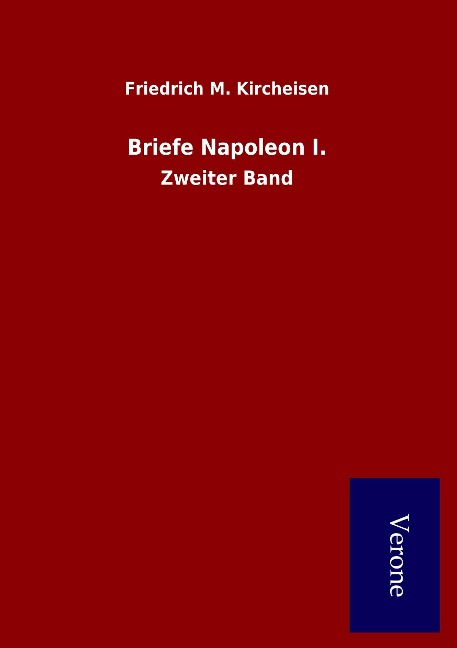 Briefe Napoleon I. - Friedrich M. Kircheisen