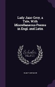 Cover-Bild zum Titel 'Lady Jane Grey, a Tale, With Miscellaneous Poems in Engl. and Latin' von 'Francis Hodgson'