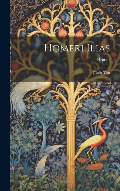 Homeri Ilias: [Latin Text - Homer
