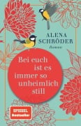 Bei euch ist es immer so unheimlich still - Alena Schröder