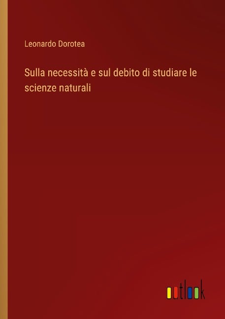 Sulla necessità e sul debito di studiare le scienze naturali - Leonardo Dorotea