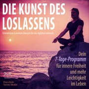 Cover-Bild zum Titel 'Die Kunst des Loslassens - Dein 7-Tage-Programm für innere Freiheit und mehr Leichtigkeit im Leben' von 'Torsten Abrolat, Pierre Bohn'