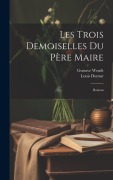 Cover-Bild zum Titel 'Les Trois Demoiselles Du Père Maire: Roman' von 'Louis Dumur, Gustave Wendt'