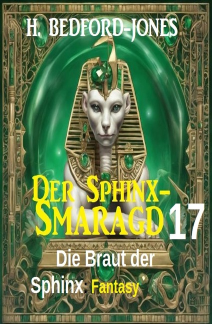 Die Braut der Sphinx: Fantasy: Der Sphinx Smaragd 17 - H. Bedford-Jones