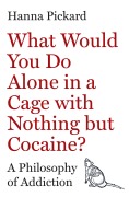 Cover-Bild zum Titel 'What Would You Do Alone in a Cage with Nothing but Cocaine?' von 'Hanna Pickard'