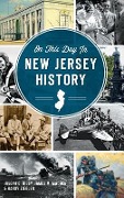 Cover-Bild zum Titel 'On This Day in New Jersey History' von 'Joseph G. Bilby, James M. Madden, Harry Ziegler'