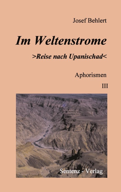 Im Weltenstrome >Reise nach Upanischad< Aphorismen III - Josef Behlert