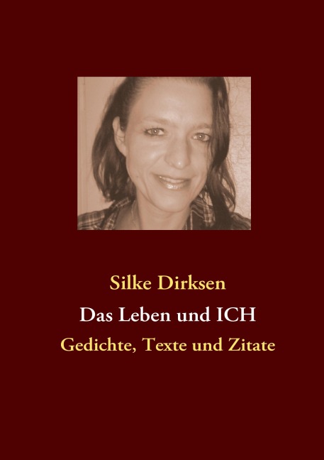 Das Leben und ICH - Silke Dirksen