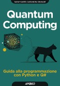 Cover-Bild zum Titel 'Quantum computing. Guida alla programmazione con Python e Q' von 'Sarah Kaiser, Cassandra Granade'