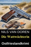 Cover-Bild zum Titel 'Die Wattwächterin: Ostfrieslandkrimi' von 'Nils van Doren'