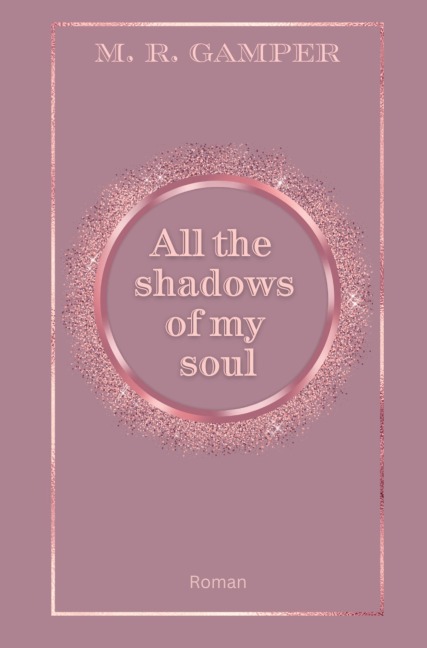 All the shadows of my soul - M. R. Gamper