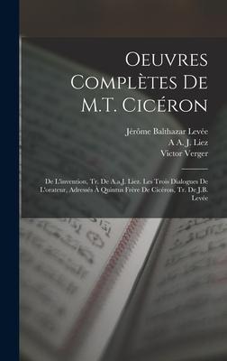 Oeuvres Complètes De M.T. Cicéron - Marcus Tullius Cicero, Jérôme Balthazar Levée, A A J Liez