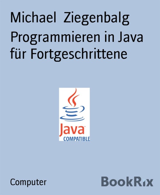 Programmieren in Java für Fortgeschrittene - Michael Ziegenbalg