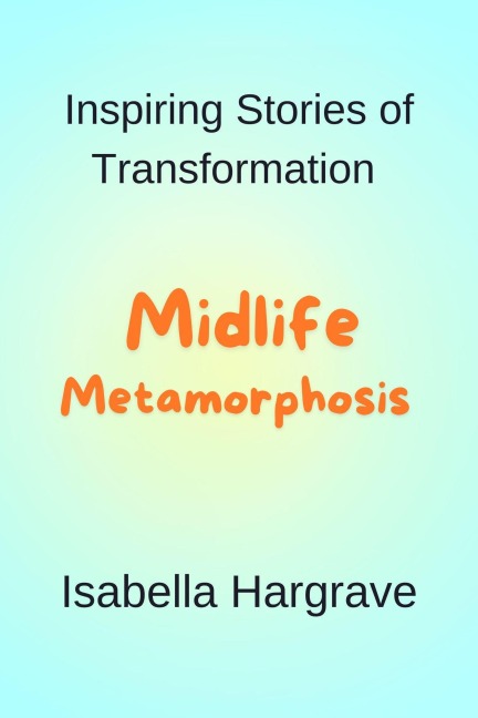 Midlife Metamorphosis - Isabella Hargrave