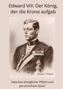 Cover-Bild zum Titel 'Edward VIII: Der König, der die Krone aufgab' von 'Gordon S. Palmer'