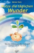 Cover-Bild zum Titel 'Nutze die täglichen Wunder' von 'Bärbel Mohr'