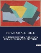 Cover-Bild zum Titel 'AUS EINER KLEINEN GARNISON EIN MILITÄRISCHES ZEITBILD' von 'Fritz Oswald Bilse'