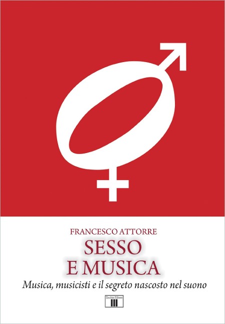 Sesso e musica. Musica, musicisti e il segreto nascosto nel suono - Francesco Attorre