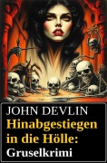 Cover-Bild zum Titel 'Hinabgestiegen in die Hölle: Gruselkrimi' von 'John Devlin'