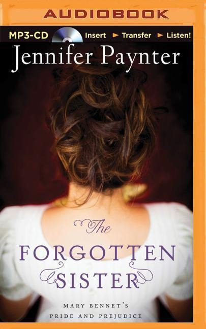 The Forgotten Sister: Mary Bennet's Pride and Prejudice - Jennifer Paynter