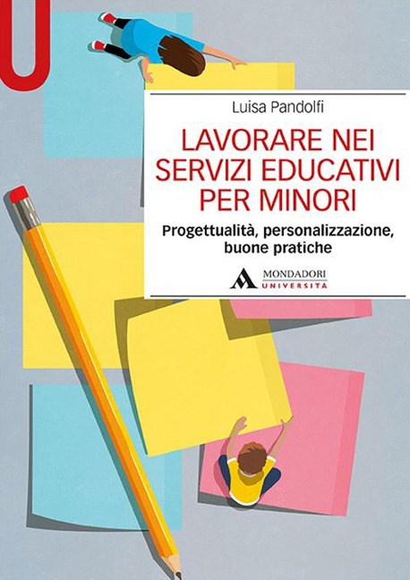 Lavorare nei servizi educativi per minori. Progettualità, personalizzazione, buone pratiche - Luisa Pandolfi