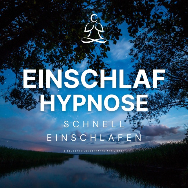 Einschlaf-Hypnose: Schnell einschlafen und Selbstheilungskräfte aktivieren - Hypnose zum Einschlafen