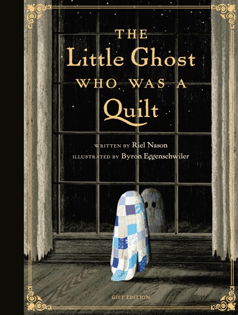 The Little Ghost Who Was a Quilt - Gift Edition - Riel Nason