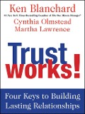 Cover-Bild zum Titel 'Trust Works!' von 'Ken Blanchard, Cynthia Olmstead, Martha Lawrence'