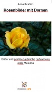 Cover-Bild zum Titel 'Rosenbilder mit Dornen - Bilder und poetisch-ethische Reflexionen einer Muslima' von 'Anna Ibrahim'