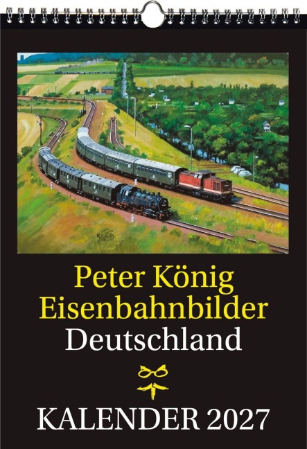 EISENBAHN KALENDER 2027: Peter König Eisenbahnbilder Deutschland - Peter König