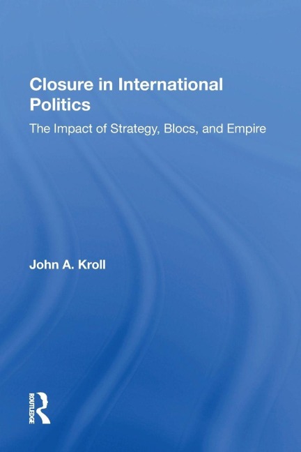 Closure In International Politics - John A. Kroll