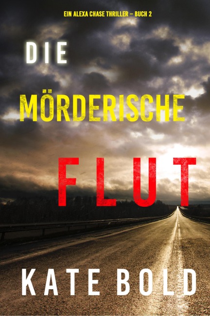 Die mörderische Flut (Ein Alexa Chase Thriller - Buch 2) - Kate Bold