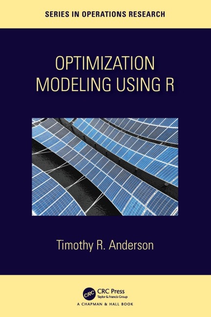 Optimization Modelling Using R - Timothy R. Anderson