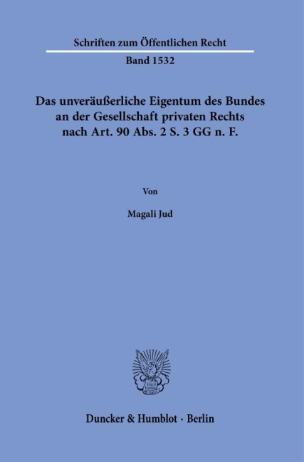 Das unveräußerliche Eigentum des Bundes an der Gesellschaft privaten Rechts nach Art. 90 Abs. 2 S. 3 GG n.¿F. - Magali Jud