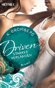 Cover-Bild zum Titel 'Driven. Starkes Verlangen' von 'K. Bromberg'