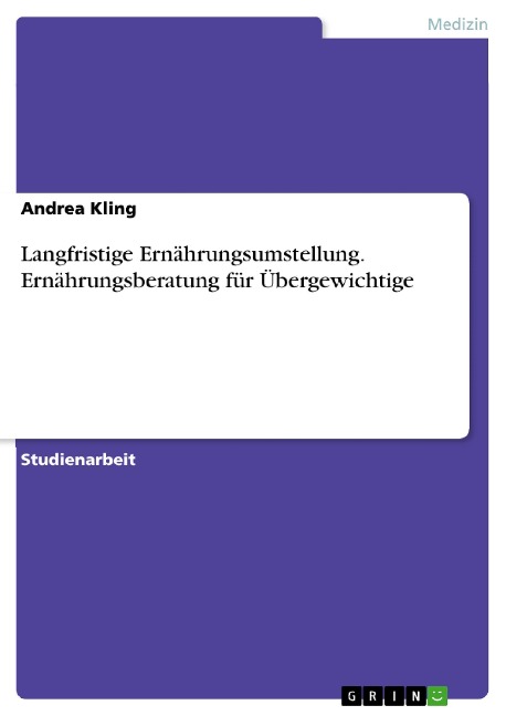 Langfristige Ernährungsumstellung. Ernährungsberatung für Übergewichtige - Andrea Kling