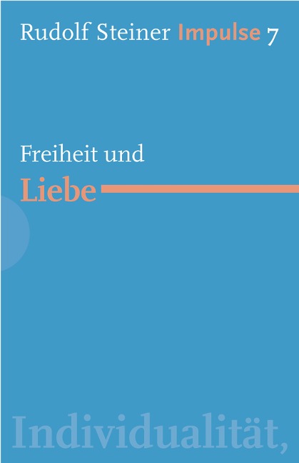 Freiheit und Liebe - Rudolf Steiner