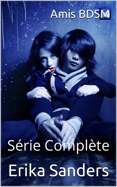 Amis BDSM. Série Complète - Erika Sanders