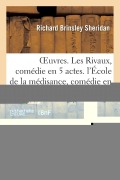 Oeuvres. Les Rivaux, Comédie En 5 Actes. Coventgarden, Théâtre Royal, 1775 - Sheridan-R