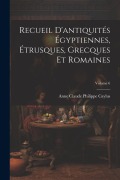 Recueil D'antiquités Égyptiennes, Étrusques, Grecques Et Romaines; Volume 6 - Anne Claude Philippe Caylus