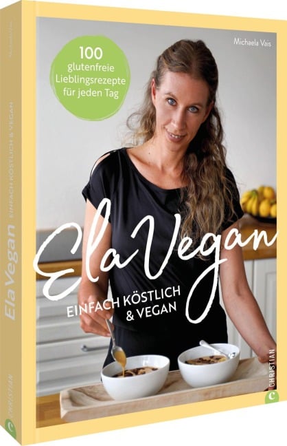 ElaVegan - Einfach köstlich & vegan - Michaela Vais