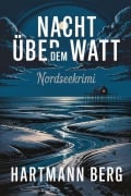 Cover-Bild zum Titel 'Nacht über dem Watt : Nordseekrimi' von 'Hartmann Berg'