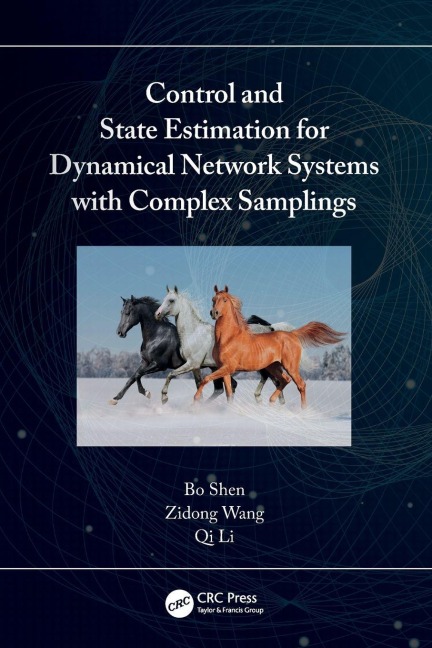 Control and State Estimation for Dynamical Network Systems with Complex Samplings - Bo Shen, Qi Li, Zidong Wang