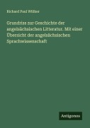 Cover-Bild zum Titel 'Grundriss zur Geschichte der angelsächsischen Litteratur. Mit einer Übersicht der angelsächsischen Sprachwissenschaft' von 'Richard Paul Wülker'