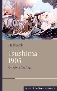 Cover-Bild zum Titel 'Tsushima 1905' von 'Frank Jacob'