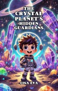 Cover-Bild zum Titel 'The Crystal Planet's Hidden Guardians' von 'Lisa Eva'